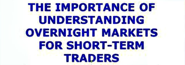 Trading in night session for short-term traders one needs to understand the process of the overnight market fully, and essential knowledge who controls the market